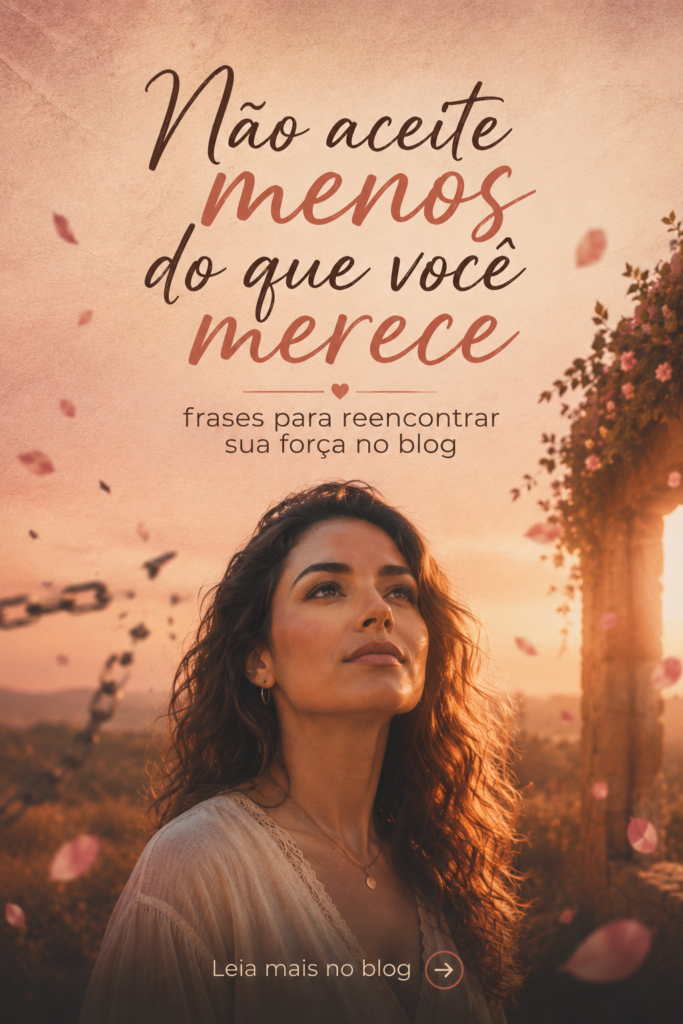 não aceite menos do que vc merece
